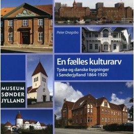 En fælles kulturarv: Tyske og danske bygninger i sønderjylland 1864-1920