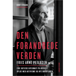 Den forandrede verden - Friis Arne Petersen om fire årtiers diplomati på øverste hylde med aktivisme udkommer 28.02